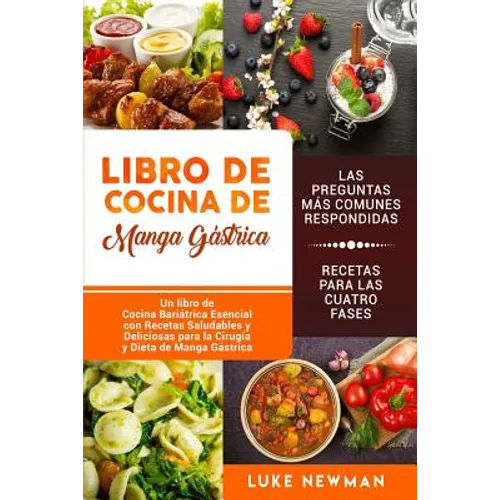 Libro de Cocina de Manga Gástrica: Un libro de Cocina Bariátrica Esencial con Recetas Saludables y Deliciosas para la Cirugía y Dieta de Manga Gástric - Paperback