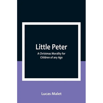 Little Peter: A Christmas Morality for Children of any Age - Paperback