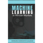 Machine Learning in African Markets - Hardcover