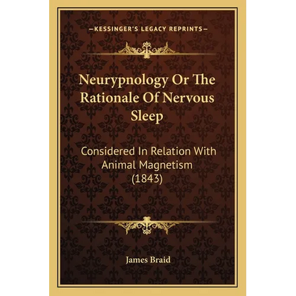 Neurypnology Or The Rationale Of Nervous Sleep: Considered In Relation With Animal Magnetism (1843) - Paperback