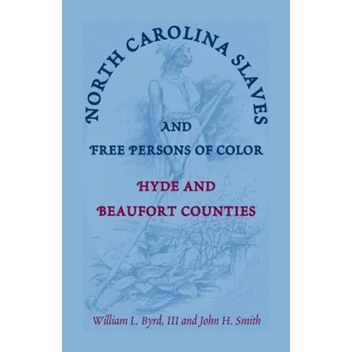 North Carolina Slaves and Free Persons of Color: Hyde and Beaufort Counties - Paperback