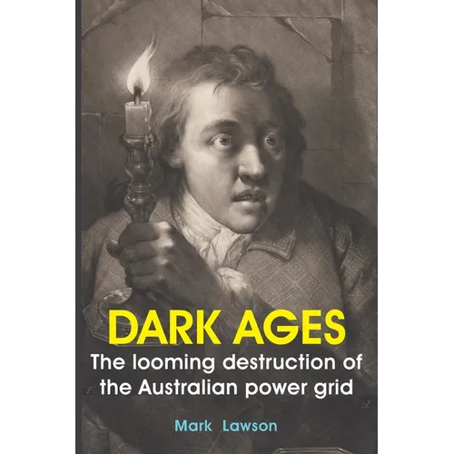 Dark Ages: The looming destruction of the Australian power grid - Paperback