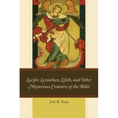 Lucifer, Leviathan, Lilith, and Other Mysterious Creatures of the Bible - Paperback