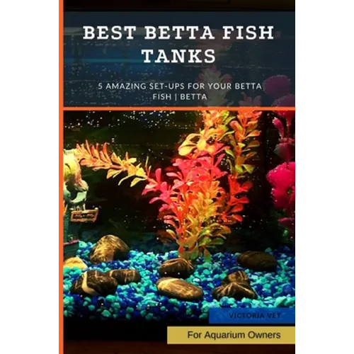 Best Betta Fish Tanks: 5 Amazing Set-Ups for Your Betta Fish Betta ... - Paperback