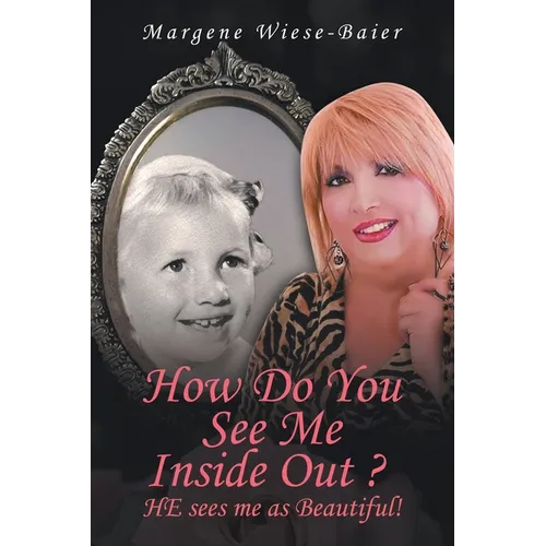How Do You See Me Inside, Out? He See's Me as Beautiful! - Paperback