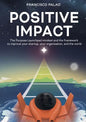 Positive Impact: The Purpose Launchpad mindset and the framework to improve your startup, your organization, and the world - Paperback