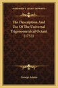The Description And Use Of The Universal Trigonometrical Octant (1753) - Paperback