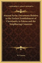 Ancient Syriac Documents Relative to the Earliest Establishment of Christianity in Edessa and the Neighboring Countries - Hardcover