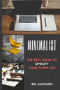 Minimalist: The Best Ways To Simplify Your Work Life - Paperback