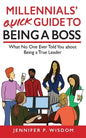 Millennials' Quick Guide to Being a Boss: What No One Ever Told You About Being a True Leader - Paperback