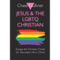 Jesus & the LGBTQ Christian: Escape the Christian Closet for Abundant Life in Christ - Paperback