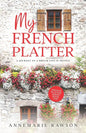 My French Platter: A Journey to a Dream Life in France - Paperback