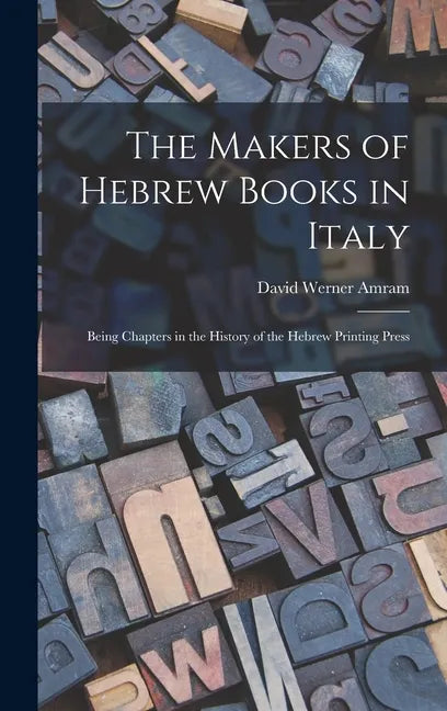 The Makers of Hebrew Books in Italy; Being Chapters in the History of the Hebrew Printing Press - Hardcover