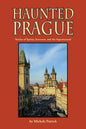 Haunted Prague: Stories of Spirits, Sorcerers, and the Supernatural - Paperback