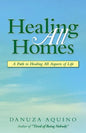 Healing All Homes: A Path to Healing All Aspects of Life - Paperback