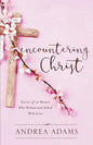 Encountering Christ: Stories of 12 Women Who Walked and Talked With Jesus - Paperback