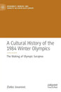 A Cultural History of the 1984 Winter Olympics: The Making of Olympic Sarajevo - Hardcover