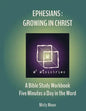 Ephesians: Growing in Christ: A Bible Study Workbook - Five minutes a Day in the Word - Paperback