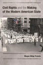 Civil Rights and the Making of the Modern American State - Paperback