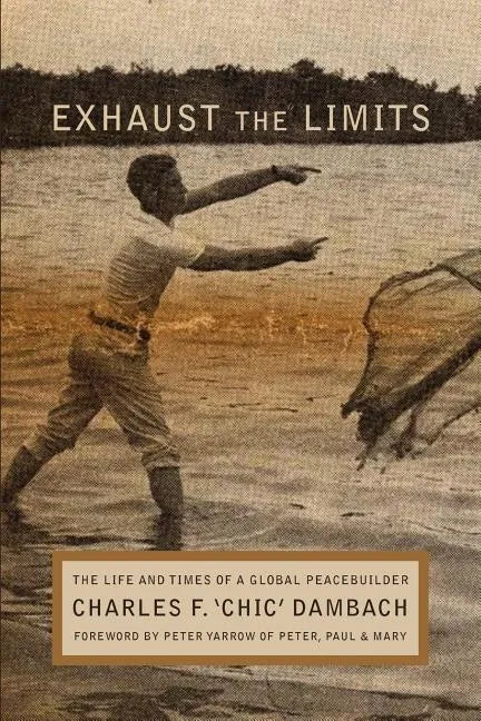 Exhaust the Limits: The Life and Times of a Global Peacebuilder - Paperback