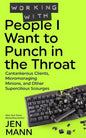 Working with People I Want to Punch in the Throat: Cantankerous Clients, Micromanaging Minions, and Other Supercilious Scourges - Paperback