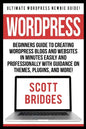 Wordpress: Ultimate Wordpress Newbie Guide! - Beginners Guide To Creating Wordpress Blogs And Websites In Minutes Easily And Prof - Paperback