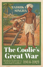 The Coolie's Great War: Indian Labour in a Global Conflict, 1914-1921 - Hardcover