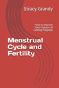 Menstrual Cycle and Fertility: How to Improve Your Chances of Getting Pregnant - Paperback