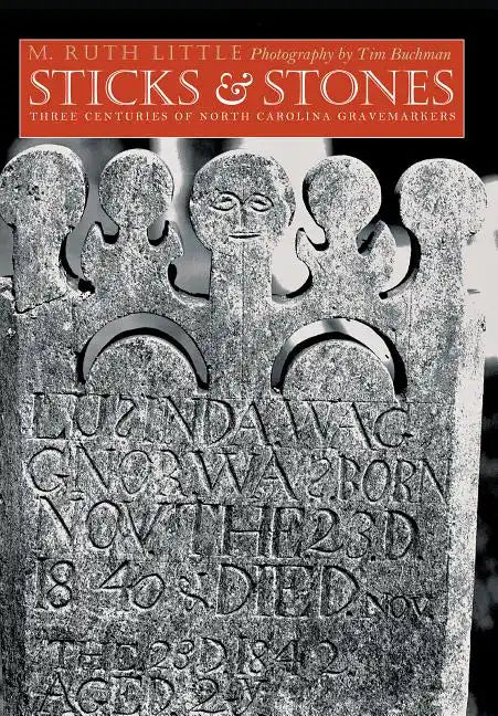 Sticks and Stones: Three Centuries of North Carolina Gravemarkers - Paperback