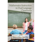 Mathematics Instruction in Dual Language Classrooms: Theory and Research That Informs Practice - Hardcover