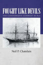 Fought Like Devils: The Confederate Gunboat McRae - Paperback