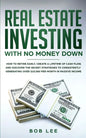 Real Estate Investing with No Money Down: How to Retire Early, Create a Lifetime of Cash Flow, and Discover the Secret Strategies to Consistently Gene - Paperback