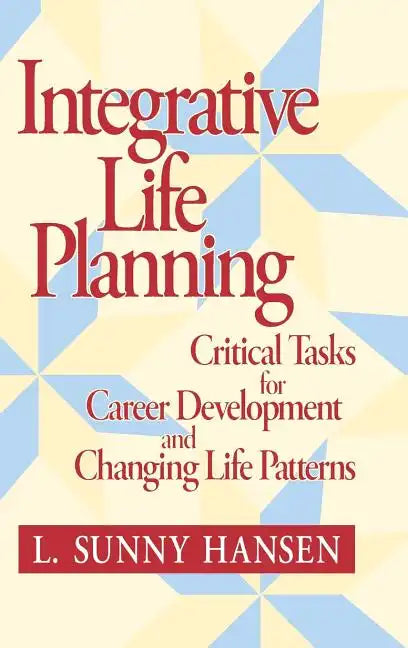 Integrative Life Planning: Critical Tasks for Career Development and Changing Life Patterns - Hardcover
