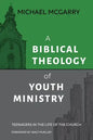 A Biblical Theology of Youth Ministry: Teenagers in The Life of The Church - Paperback