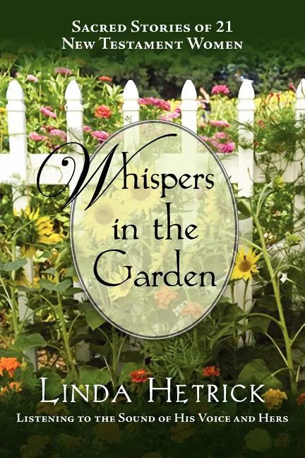 Whispers in the Garden, Sacred Stories of 21 - New Testament Women - Paperback