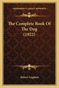 The Complete Book Of The Dog (1922) - Paperback