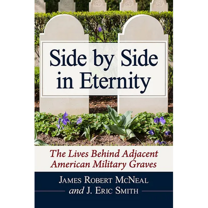 Side by Side in Eternity: The Lives Behind Adjacent American Military Graves - Paperback