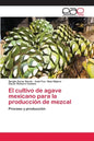 El cultivo de agave mexicano para la producción de mezcal - Paperback