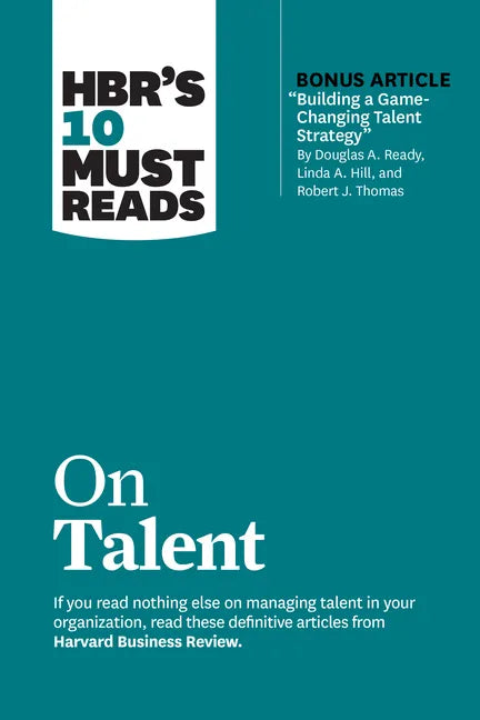 Hbr's 10 Must Reads on Talent (with Bonus Article Building a Game-Changing Talent Strategy by Douglas A. Ready, Linda A. Hill, and Robert J. Thomas) - Hardcover