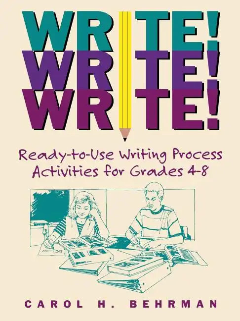 Write! Write! Write!: Ready-To-Use Writing Process Activities for Grades 4-8 - Paperback