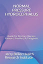 Normal Pressure Hydrocephalus: Guide for Doctors, Nurses, Patients, Families, & Caregivers - Paperback