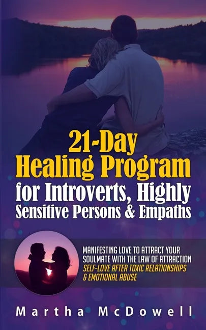 21-Day Healing Program for Introverts, Highly Sensitive Persons & Empaths: Manifesting Love to Attract Your Soulmate with the Law of Attraction: Self- - Paperback
