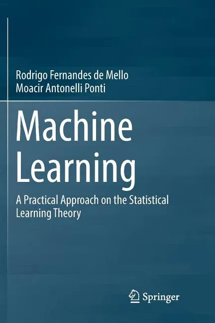 Machine Learning: A Practical Approach on the Statistical Learning Theory - Paperback