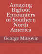 Amazing Bigfoot Encounters of Southern North America - Paperback
