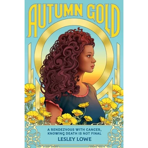 Autumn Gold: A Rendezvous With Cancer, Knowing Death is Not Final - Paperback