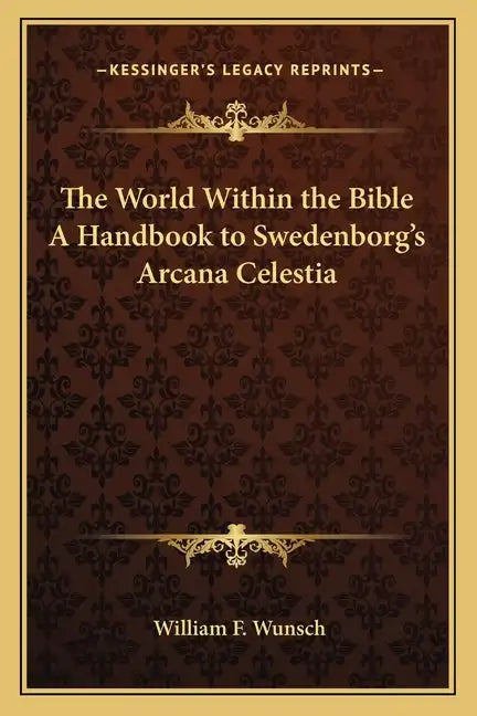 The World Within the Bible a Handbook to Swedenborg's Arcana Celestia - Paperback