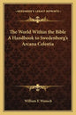 The World Within the Bible a Handbook to Swedenborg's Arcana Celestia - Paperback