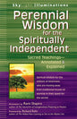 Perennial Wisdom for the Spiritually Independent: Sacred Teachings--Annotated & Explained - Hardcover