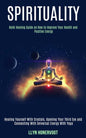 Spirituality: Reiki Healing Guide on How to Improve Your Health and Positive Energy (Healing Yourself With Crystals, Opening Your Th - Paperback