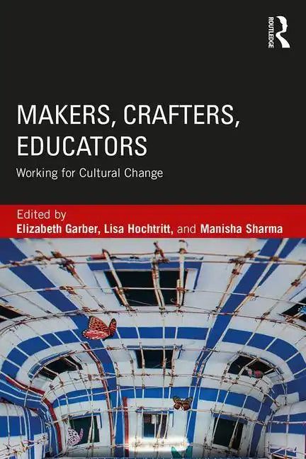 Makers, Crafters, Educators: Working for Cultural Change - Paperback